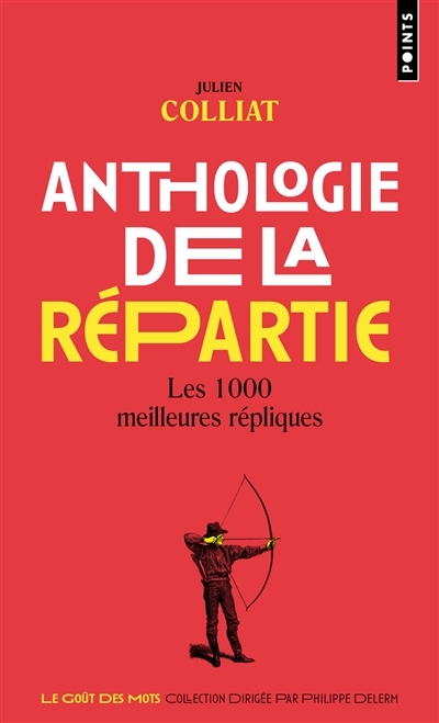 Anthologie de la répartie - les 1.000 meilleures répliques | Colliat, Julien