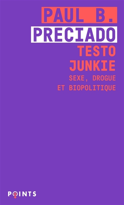 Testo junkie : sexe, drogue et biopolitique | Preciado, Paul B.