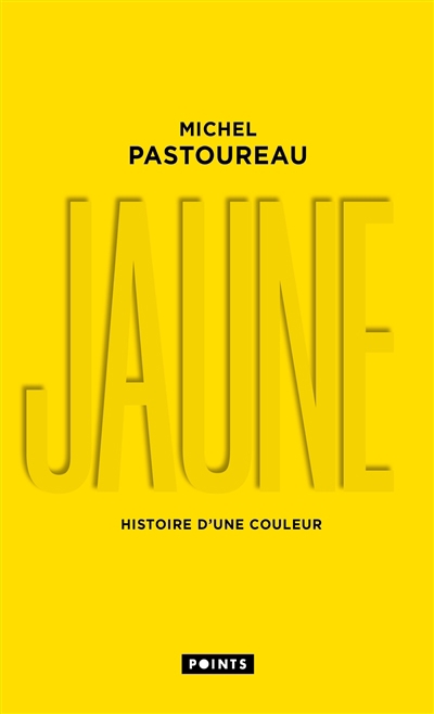 Jaune : histoire d'une couleur | Pastoureau, Michel