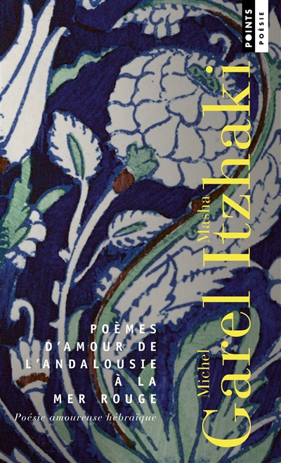 Poèmes d'amour de l'Andalousie à la mer Rouge : poésie amoureuse hébraïque : anthologie | Itzhaki, Masha