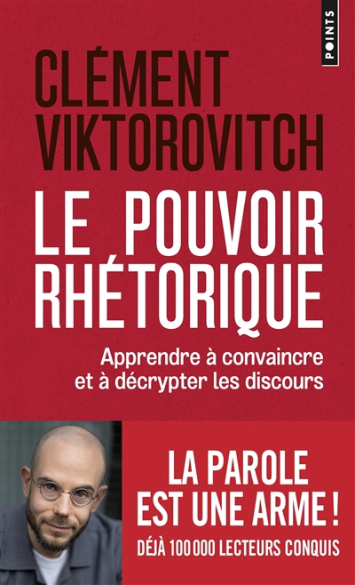 Pouvoir rhétorique : apprendre à convaincre et à décrypter les discours (Le) | Viktorovitch, Clément