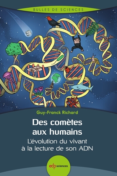 Des comètes aux humains : l'évolution du vivant à la lecture de son ADN | Richard, Guy-Franck (Auteur)