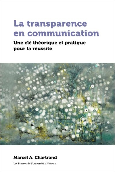 La transparence en communication : Une clé théorique et pratique pour la réussite | Chartrand, Marcel A.