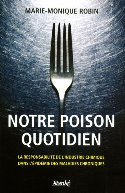 Notre poison quotidien : la responsabilité de l'industrie chimique dans l'épidémie des maladies chroniques | Robin, Marie-Monique