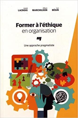 Former à l'éthique en organisation, une approche pragmatiste | Lacroix, André