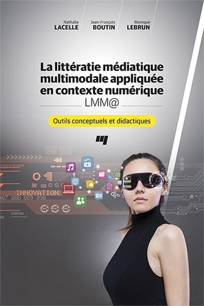 littératie médiatique multimodale appliquée en contexte numérique - LMM@ (La) | Lacelle, Nathalie