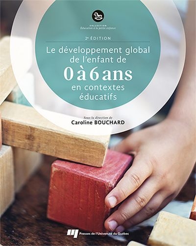développement global de l'enfant de 0 à 6 ans en contextes éducatifs (Le) | Bouchard, Caroline