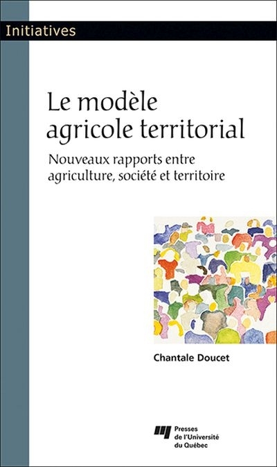 Le modèle agricole territorial : Nouveaux rapports entre agriculture, société et territoire | Doucet, Chantale