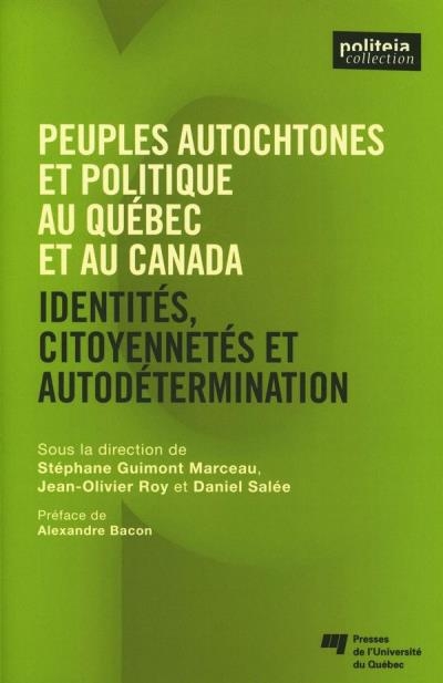 Peuples autochtones et politiques au Québec et au Canada : identités, citoyennetés et autodétermination | Guimont-Marceau, Stéphane