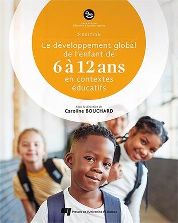 Le développement global de l'enfant de 6 à 12 ans en contextes éducatifs - 2e édition | Bouchard, Caroline