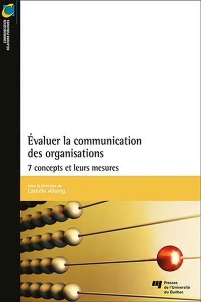 Évaluer la communication des organisations - 7 concepts et leurs mesures | Alloing, Camille
