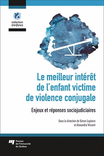 meilleur intérêt de l'enfant victime de violence conjugale : Enjeux et réponses sociojudiciaires (Le) | Lapierre, Simon