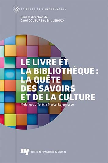 Livre et la bibliothèque: la quête des savoirs et de la culture : Mélanges offerts à Marcel Lajeunesse (Le) | Couture, Carol