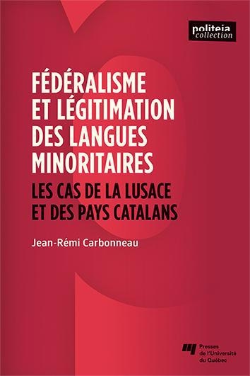 Fédéralisme et légitimation des langues minoritaires : les cas de la Lusace et des pays catalans | Carbonneau, Jean-Rémi