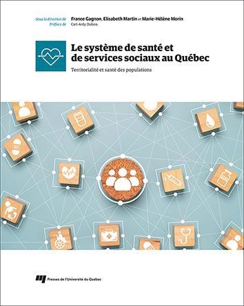 système de santé et de services sociaux au Québec : Territorialité et santé des populations (Le) | Gagnon, France (Auteur) | Martin, Elisabeth (Auteur) | Morin, Marie-Hélène (Auteur)