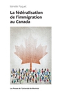 La fédéralisation de l'immigration au Canada | Paquet, Mireille
