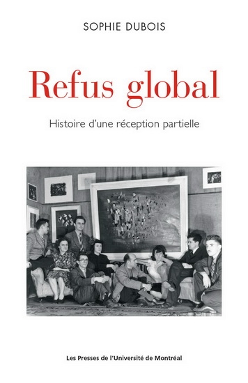 Quand Refus global devient "Refus global"  | Dubois, Sophie