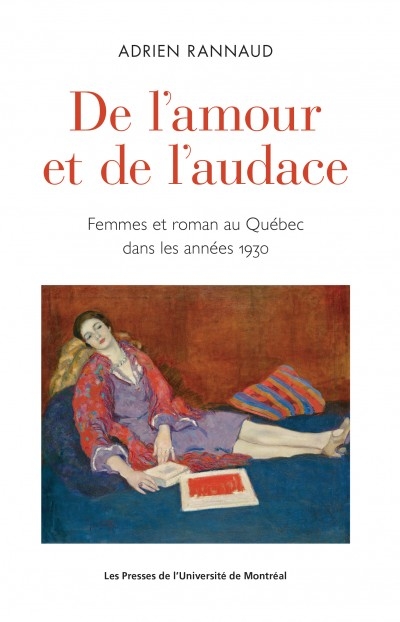 De l'amour et de l'audace : femme et roman au Québec dans les années 1930 | Rannaud, Adrien