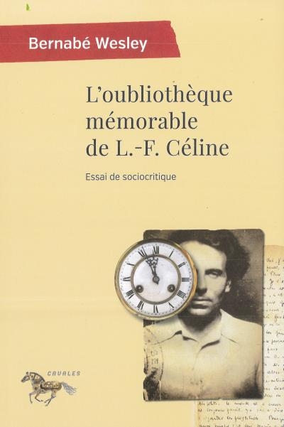 Oubliothèque mémorable de L.-F. Céline (L') | Wesley, Bernabé