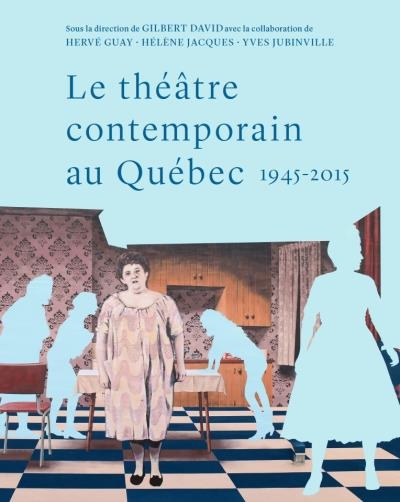 théâtre contemporain au Québec, 1945-2015 (Le) | David, Gilbert