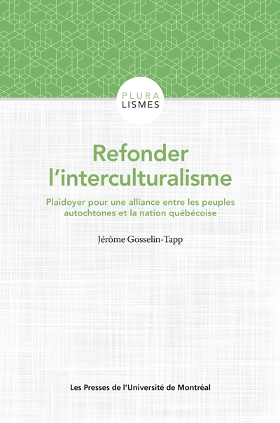 Refonder l’interculturalisme : plaidoyer pour une alliance entre les peuples autochtones et la nation québécoise | Gosselin-Tapp, Jérôme