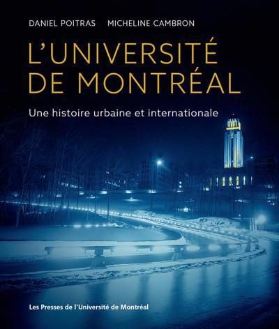 Université de Montréal (L') : une histoire urbaine et internationale | Poitras, Daniel (Auteur) | Cambron, Micheline (Auteur)