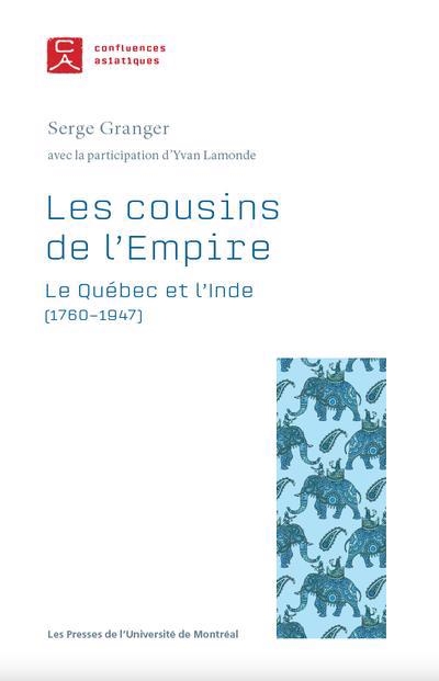 cousins de l'Empire : le Québec et l'Inde (1760-1947) (Les) | Granger, Serge (Auteur)