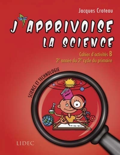 J'apprivoise la science - Cahier d'activité B - 4e année primaire | Croteau, Jacques