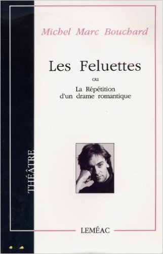 Feluettes, ou, La répétition d'un drame romantique (Les) | Bouchard, Michel Marc