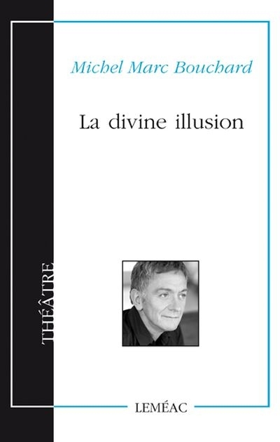 La divine illusion  | Bouchard, Michel Marc