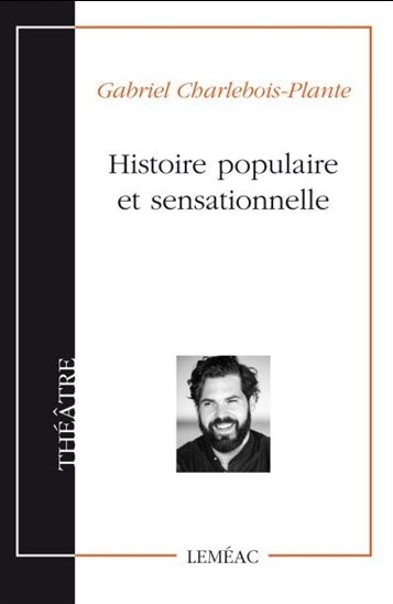 Histoire populaire et sensationnelle  | Charlebois-Plante, Gabriel