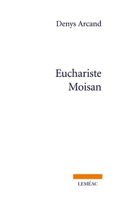 Euchariste Moisan  | Arcand, Denys