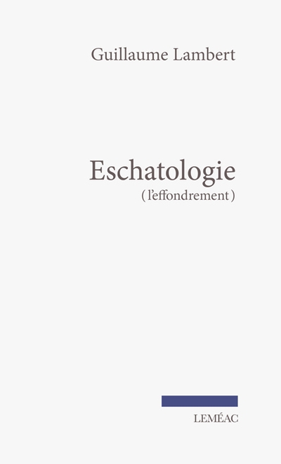 Eschatologie : (l'effondrement) | Lambert, Guillaume