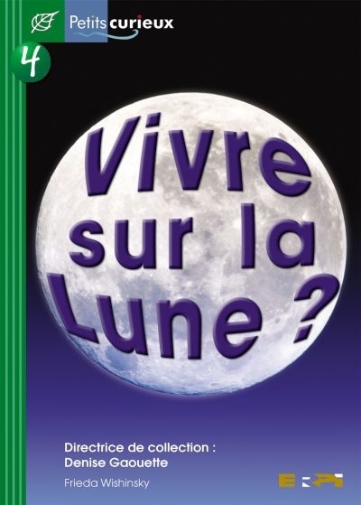 Petits Curieux : Série Verte - Vivre sur la Lune?  | Wishinsky, Frieda