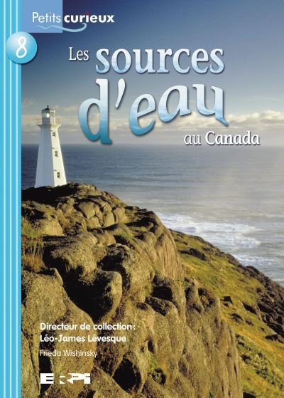 Petits Curieux : Série Turquoise - Sources d'Eau au Canada (Les) | Wishinsky, Frieda