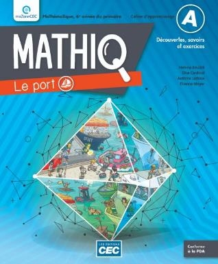 Mathiq - Cahier d'apprentissage 6e année | HELENA BOUBLIL, ÉLISE CARDINAL, ANTOINE LEDOUX, ÉTIENNE MEYER