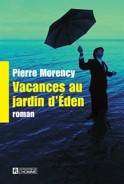 Vacances au jardin d'Éden  | Morency, Pierre