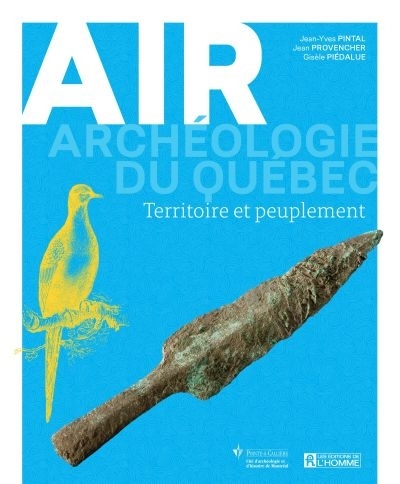 Archéologie du Québec - Air - Territoire et peuplement | Piédalue, Gisèle