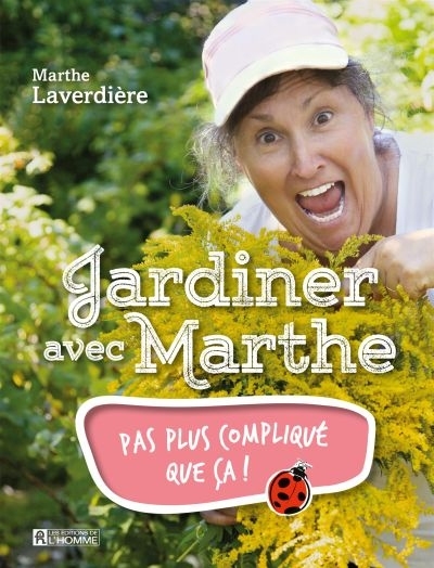 Jardiner avec Marthe T.01 - Pas plus compliqué que ça!  | Laverdière, Marthe