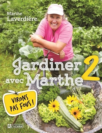 Jardiner avec Marthe T.02 - Virons pas fous! | Laverdière, Marthe