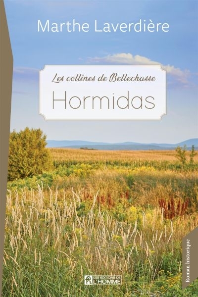 Les collines de Bellechasse T.02 - Hormidas | Laverdière, Marthe