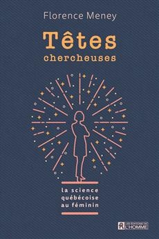 Têtes chercheuses - La science québécoise au féminin | Meney, Florence