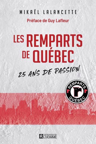 Remparts de Québec (Les) : 25 ans de passion | Lalancette, Mikaël