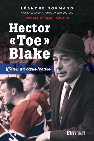 Hector «Toe» Blake : L'ours au coeur tendre | Normand, Léandre