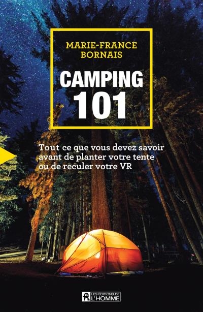 Camping 101 : Tout ce que vous devez savoir avant de planter votre tente ou de reculer votre VR | Bornais, Marie-France