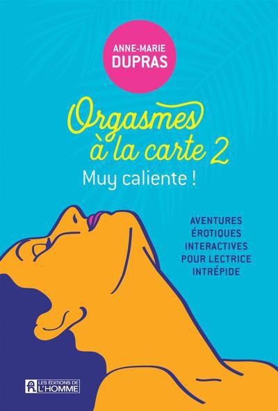 Orgasmes à la carte T.02 - Muy caliente ! | Dupras, Anne-Marie (Auteur)