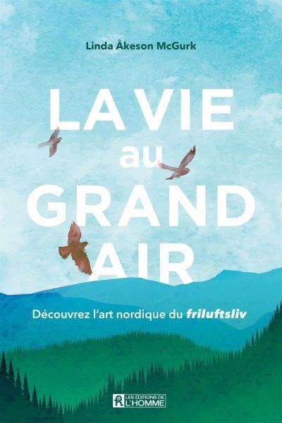 Vie au grand air (La) : découvrez l'art nordique du Friluftsliv | Åkeson McGurk, Linda (Auteur)