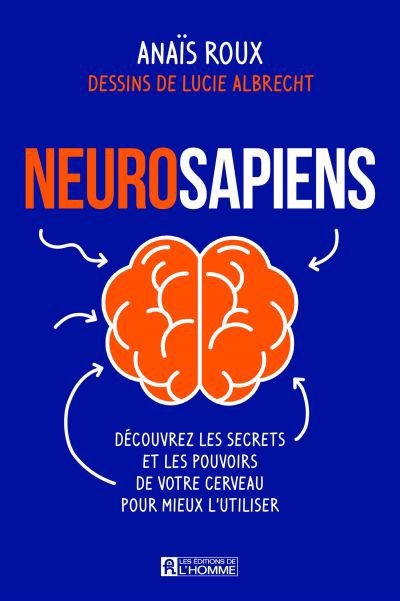 Neurosapiens : Découvrez les secrets et les pouvoirs de votre cerveau pour mieux l'utiliser | Roux, Anaïs (Auteur) | Albrecht, Lucie (Illustrateur)