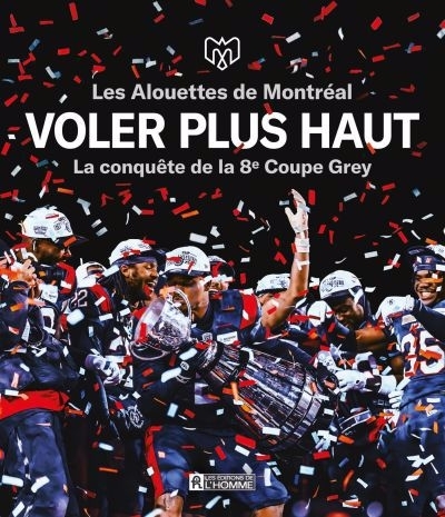 Voler plus haut : Les Alouettes de Montréal - La conquête de la 8e Coupe Grey | 