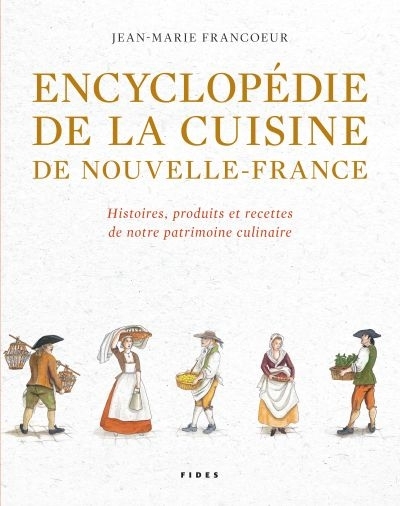 Encyclopédie de la cuisine de Nouvelle-France  | Francoeur, Jean-Marie